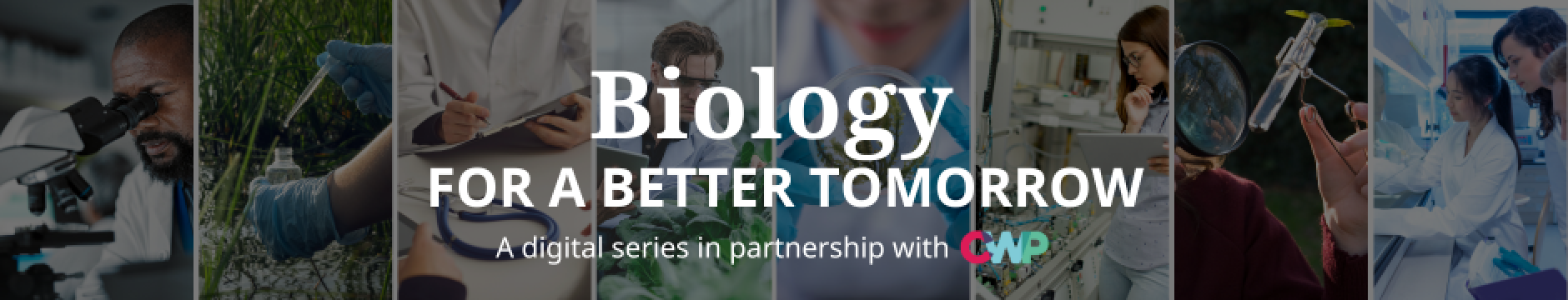 Biology for a Better Tomorrow - A digital series in Partnership with CWP